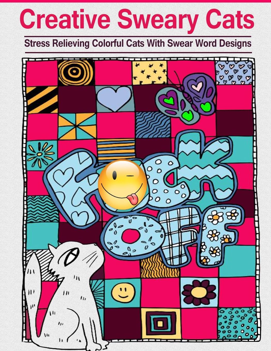 Creative Sweary Cats: Adult Coloring Books Featuring Stress Relieving and Hilarious Colorful Cats with Swear Word Designs- Best Coloring Book Gift For Friends, Family and Loved Ones!