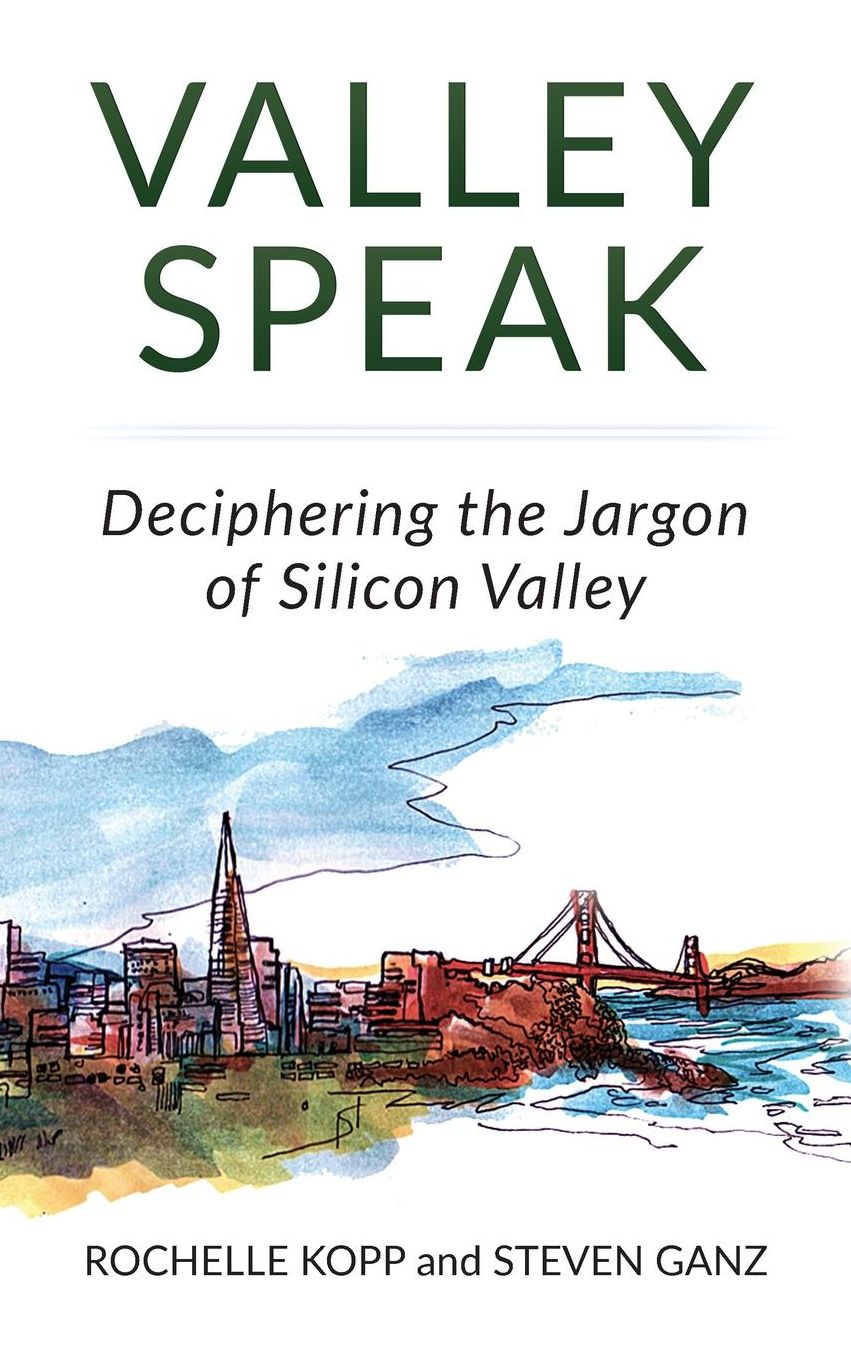 Valley Speak: Deciphering the Jargon of Silicon Valley