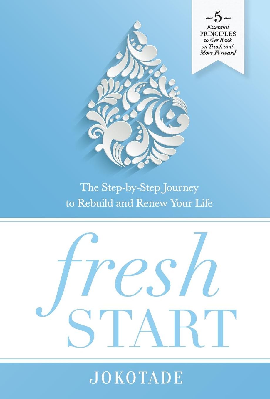 Fresh Start: The Step-by-Step Journey to Rebuild and Renew Your Life