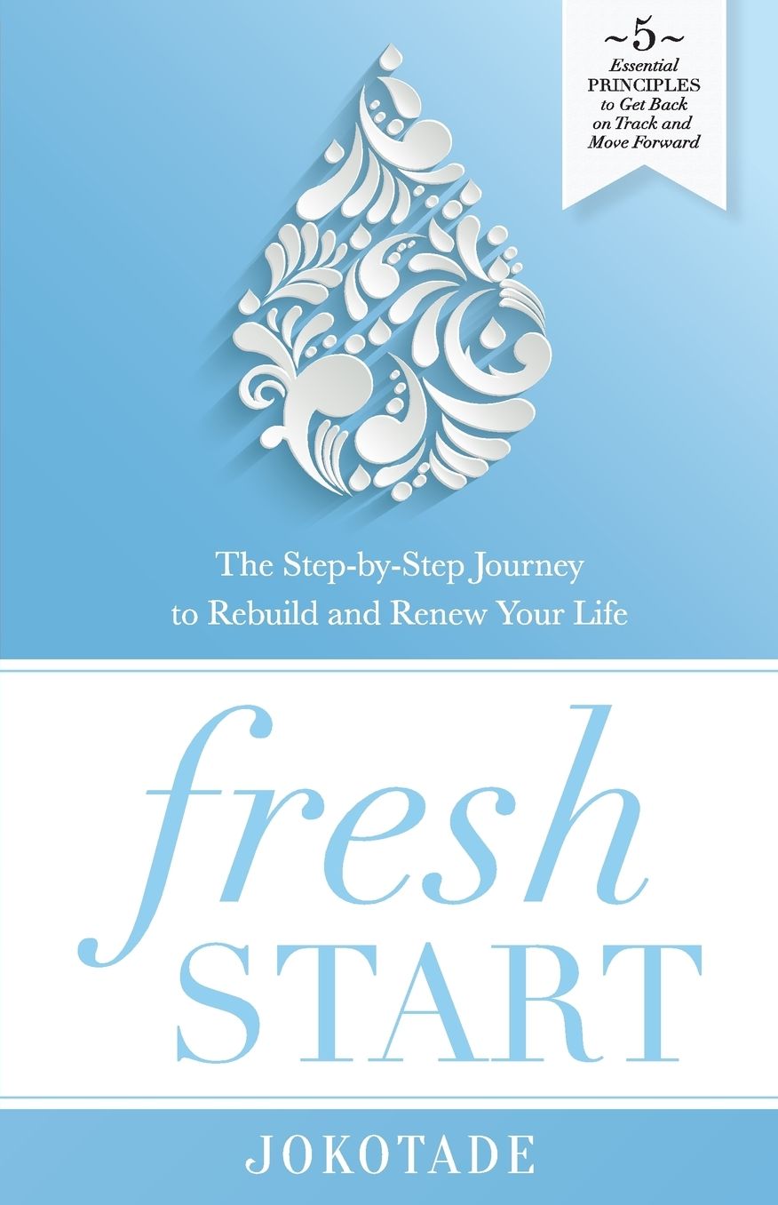 Fresh Start: The Step-By-Step Journey to Rebuild and Renew Your Life
