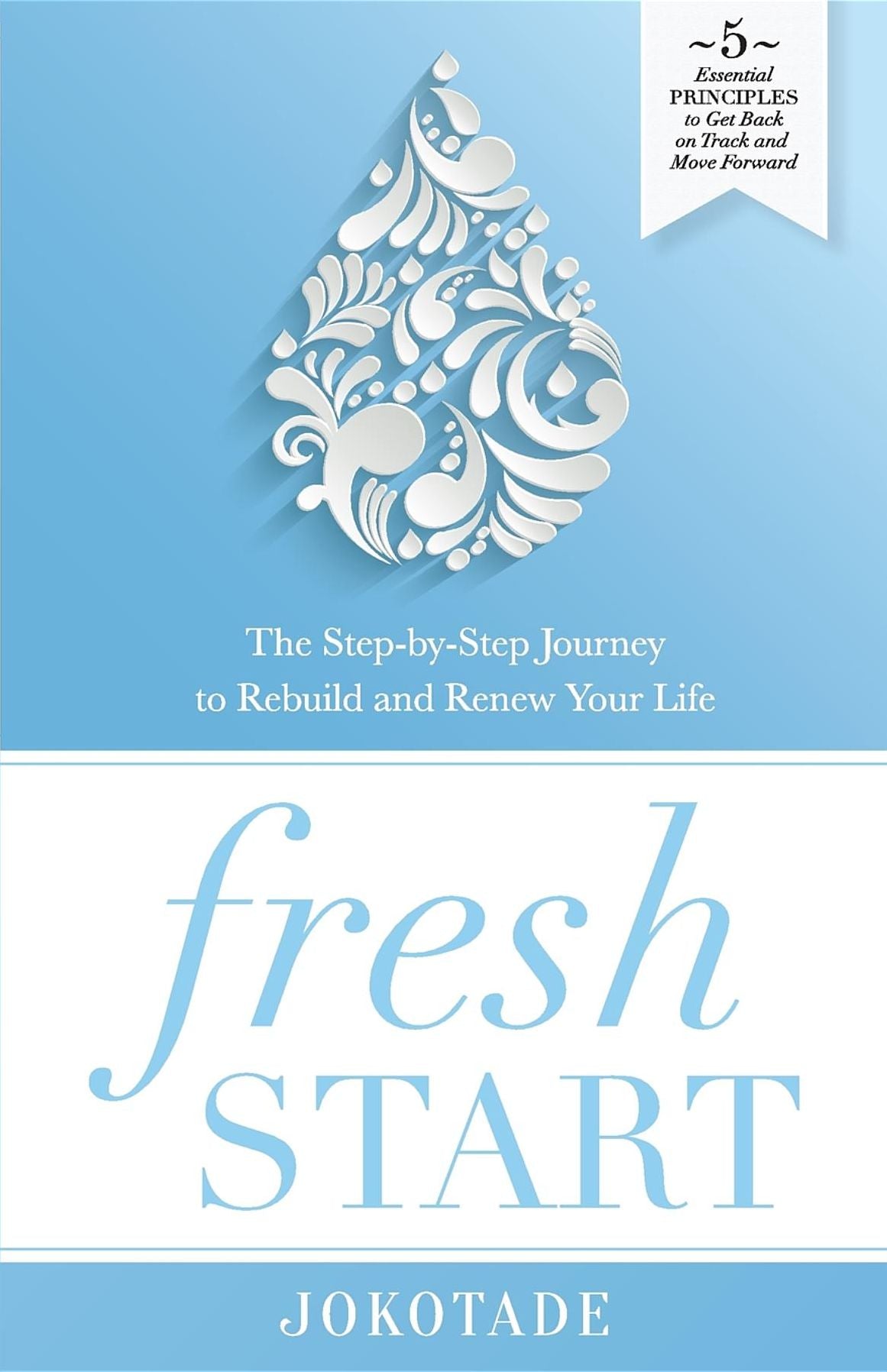 Fresh Start: The Step-by-Step Journey to Rebuild and Renew Your Life