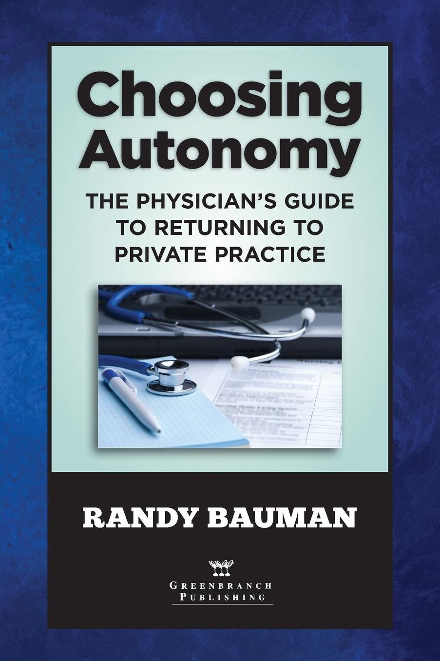 Choosing Anatomy: The Physician's Guide to Returning to Private Practice