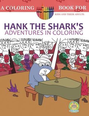 Hank the Shark's Adventures in Coloring: 25 Incredibly Imaginary Fun Coloring Pages