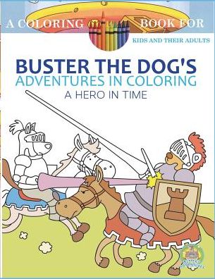 Buster the Dog's Adventures in Coloring Book: A Hero in Time: A Coloring Book for kids and their Adults
