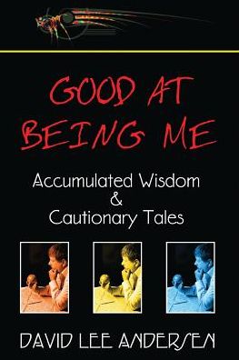 Good at Being Me: Accumulated Wisdom and Cautionary Tales