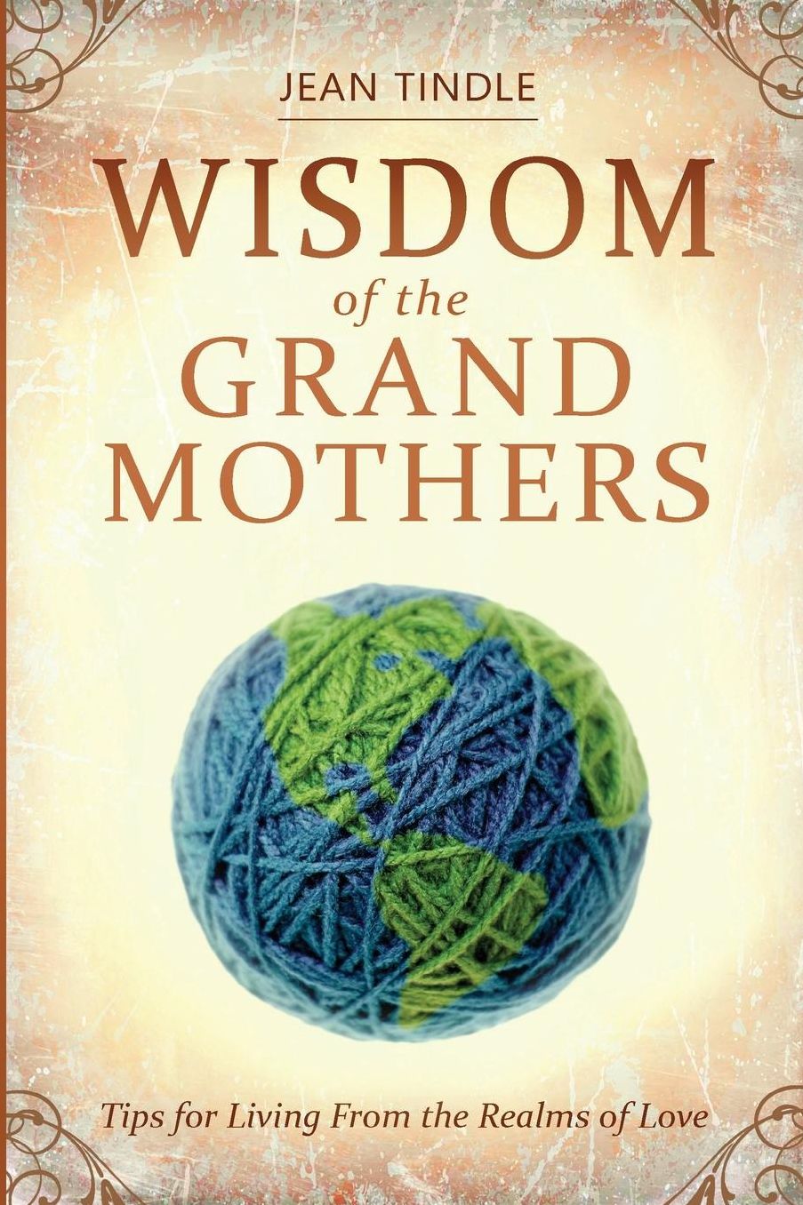 Wisdom of the Grandmothers: Tips for Living From the Realms of Love
