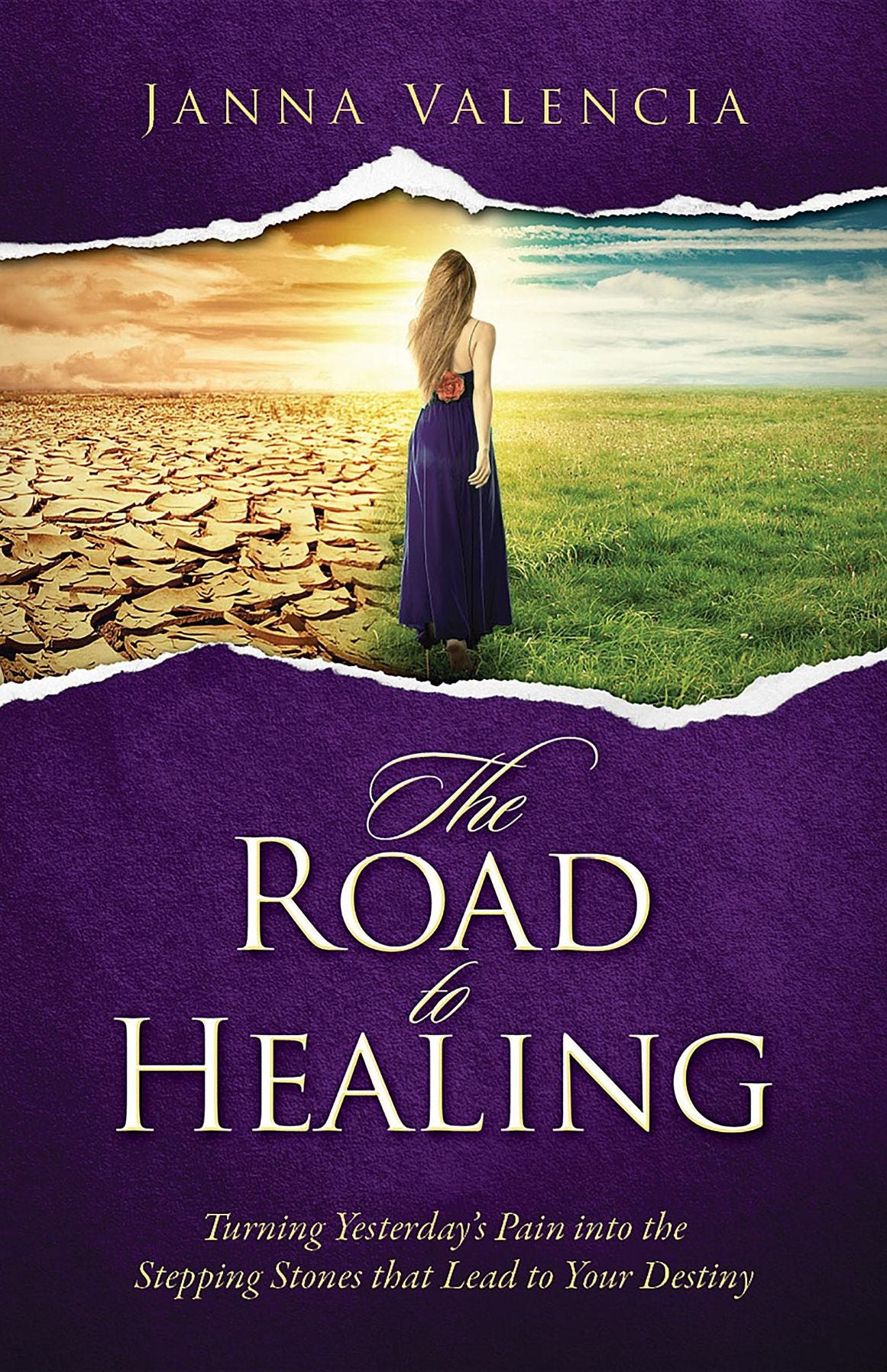 The Road to Healing: Turning Yesterday's Pain into the Stepping Stones that Lead to Your Destiny