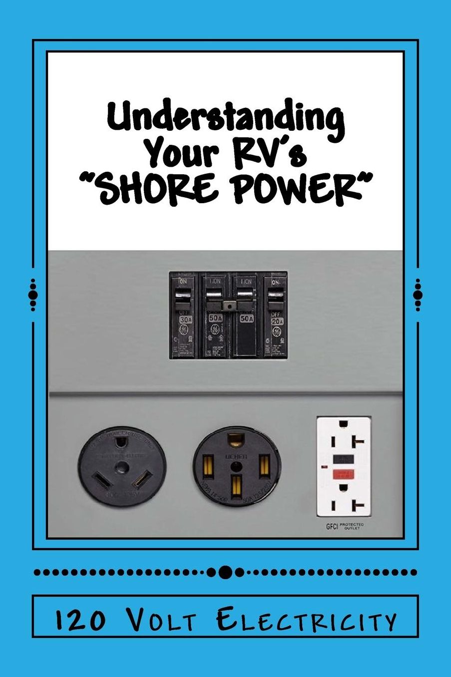 Understanding Your RV's "SHOREPOWER": 120 Volt Electricity