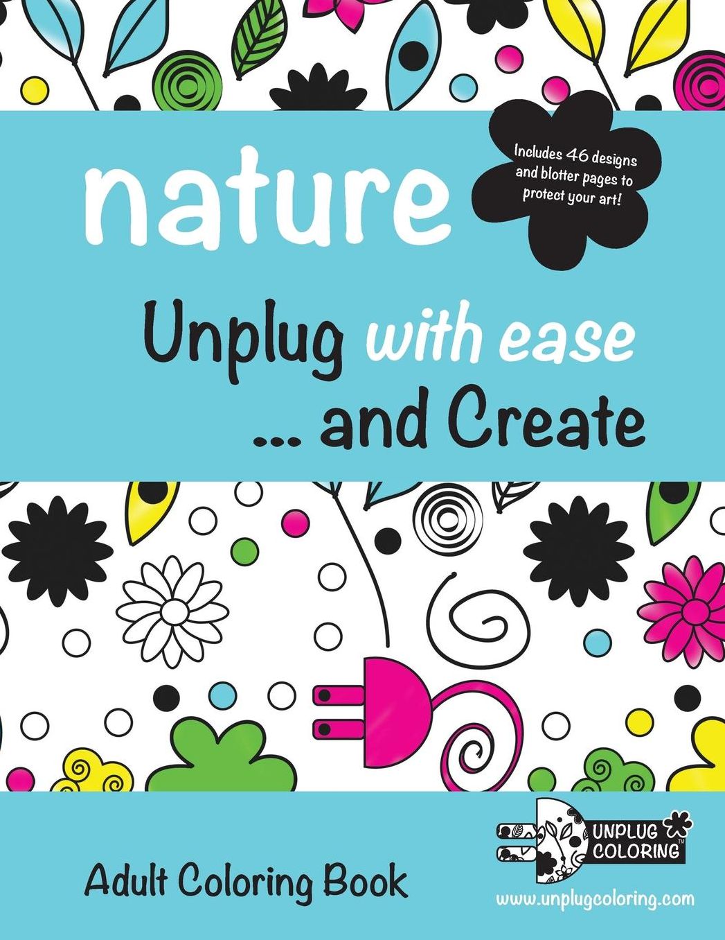 NATURE Unplug with ease ...and Create: Adult Coloring Book