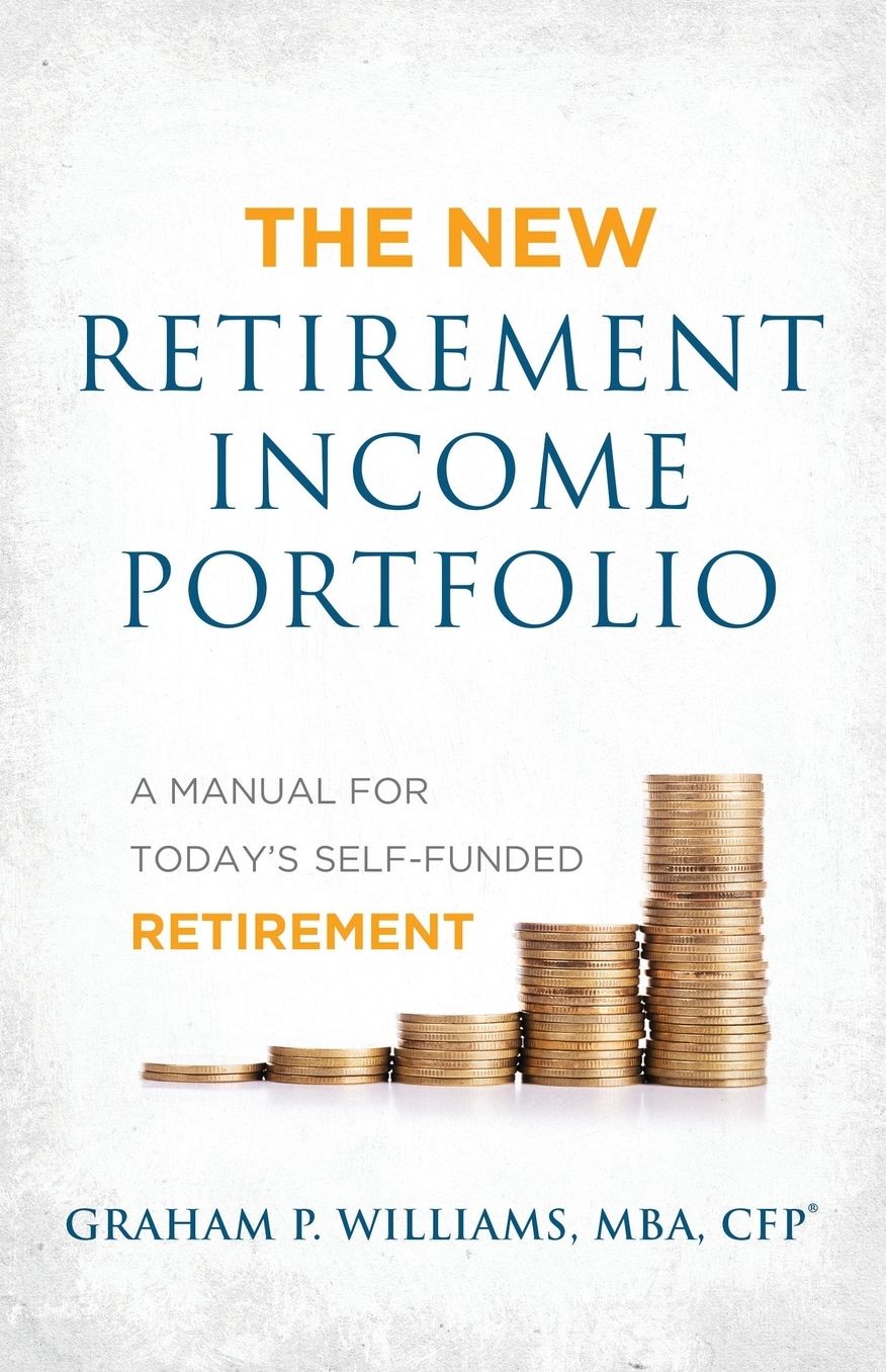 The New Retirement Income Portfolio: A Manual for Today's Self-Funded Retirement