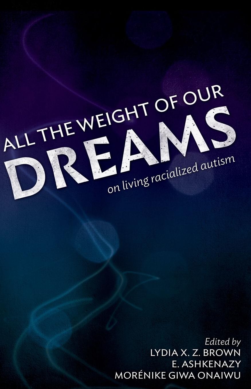 All the Weight of Our Dreams: On Living Racialized Autism
