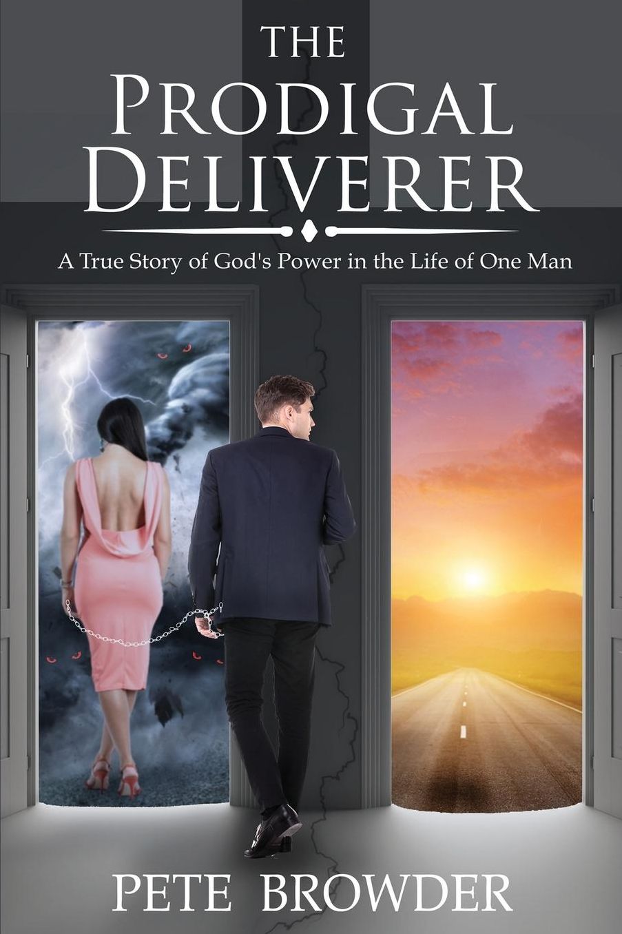 The Prodigal Deliverer: A True Story of the Power of God in the Life of One Man