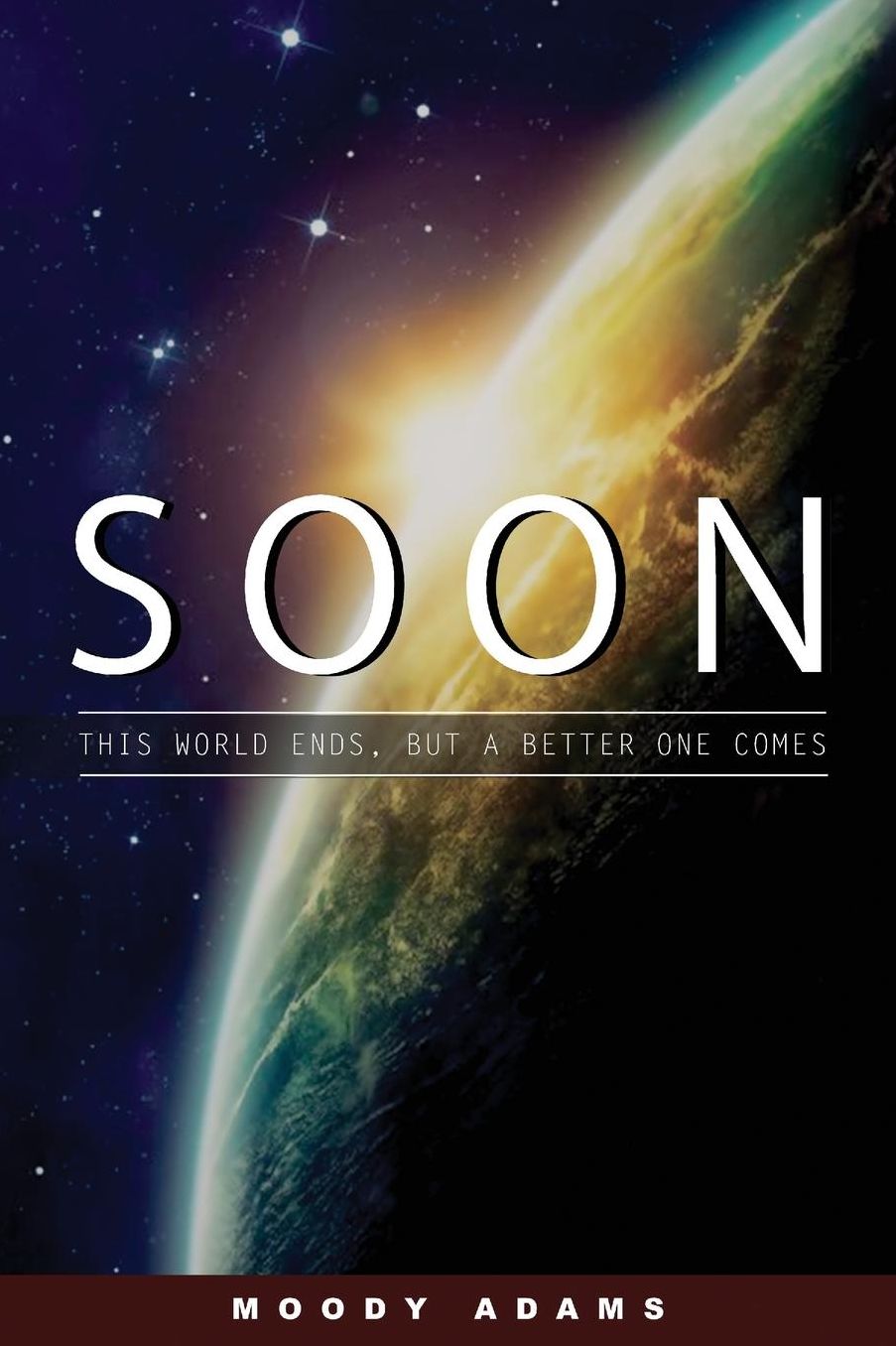 Soon: This World Is Ending, but a Better One Is Coming