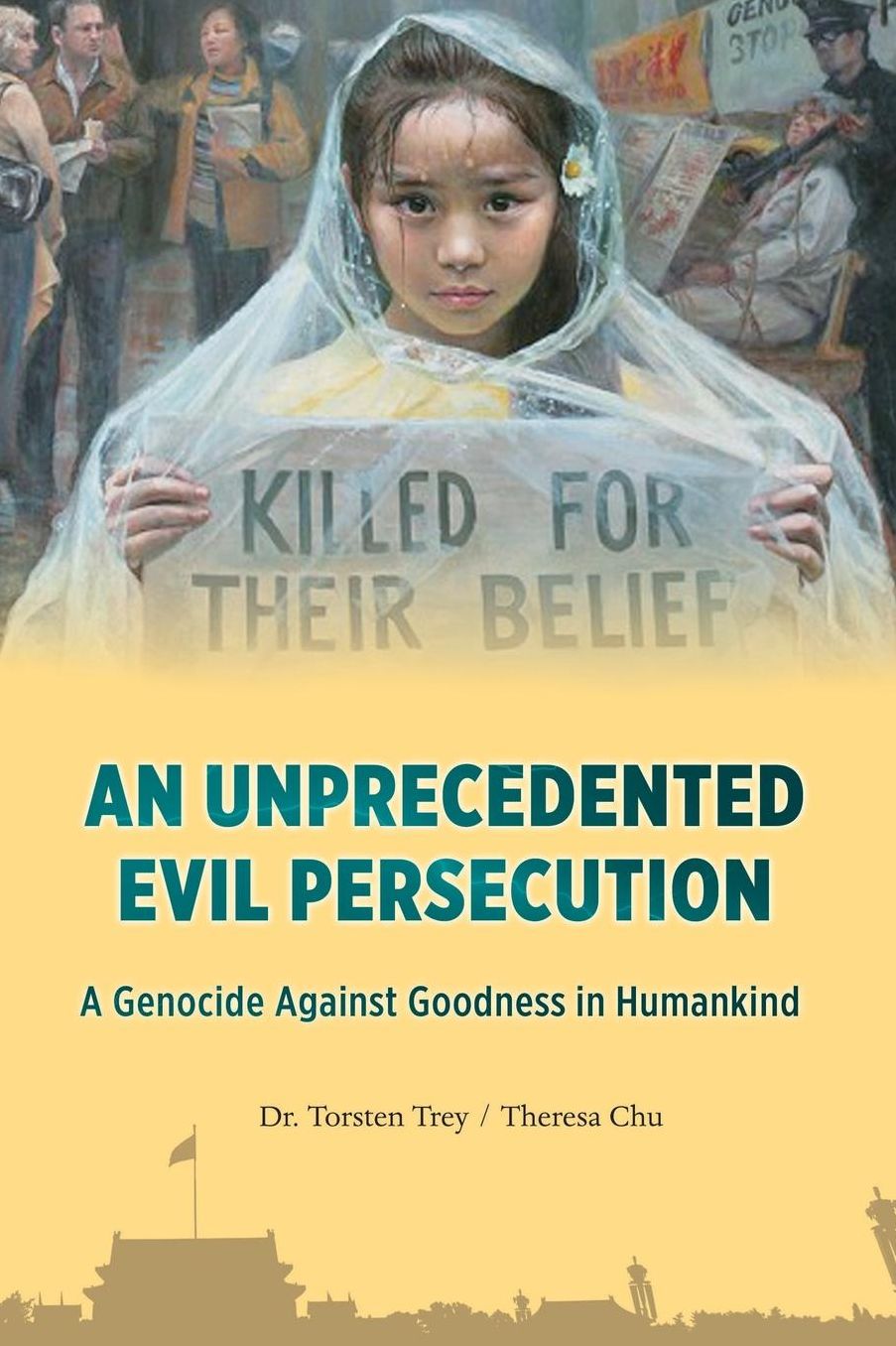 AN UNPRECEDENTED EVIL PERSECUTION: A Genocide Against Goodness in Humankind