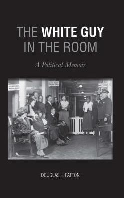 The White Guy In The Room: A Political Memoir