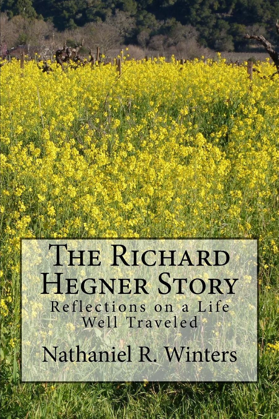 The Richard R.Hegner Story: Reflections on a Life Well Traveled