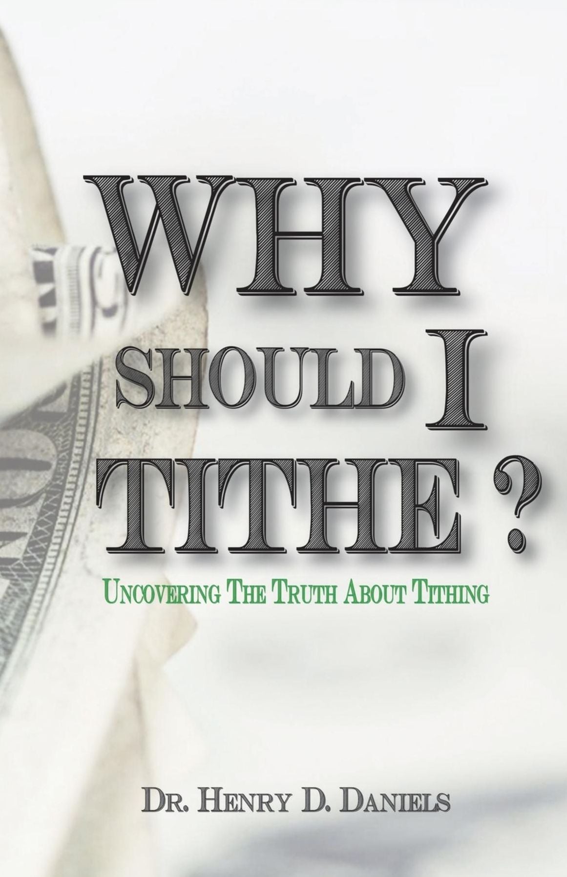 Why Should I Tithe?: Uncovering The Truth About Tithing
