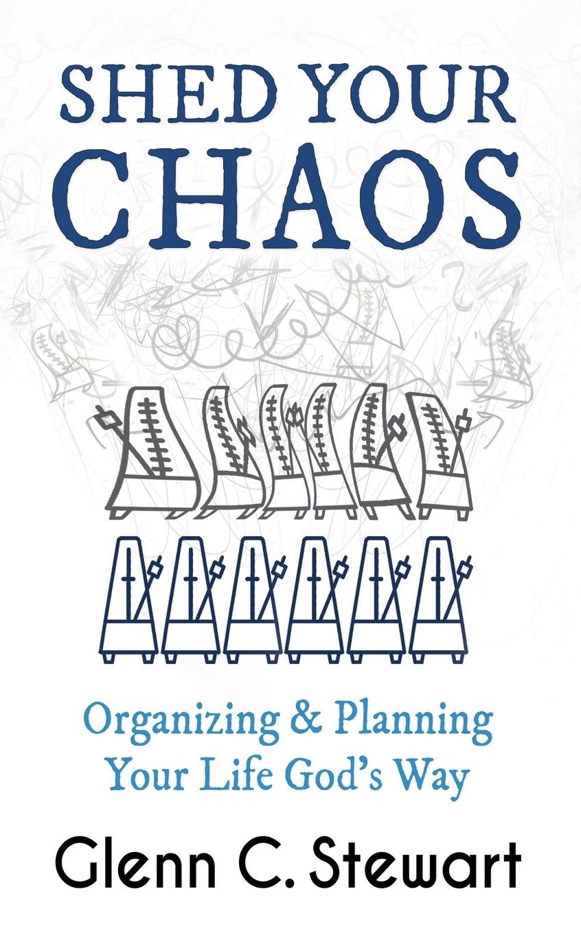 Shed Your Chaos: Organizing & Planning Your Life God's Way: Organize from the Inside Out: Turn Complexity into Simplicity
