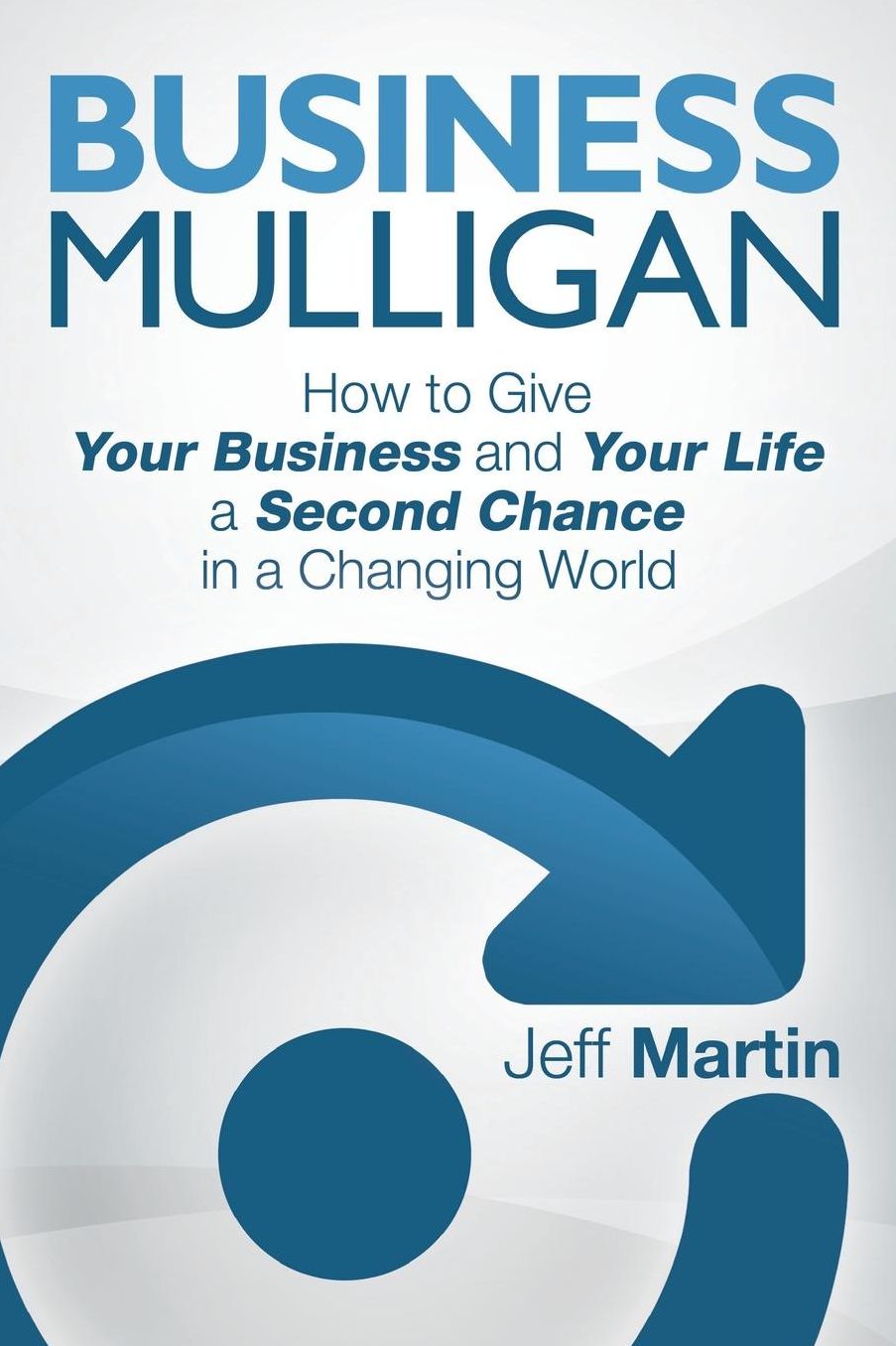 Business Mulligan: How to Give Your Business and Your Life a Second Chance in a Changing World