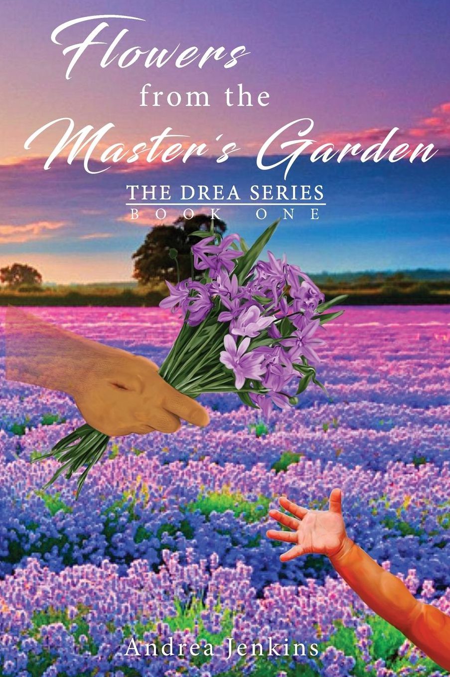 FLOWERS FROM THE MASTER'S GARDEN: THE DREA SERIES BOOK ONE