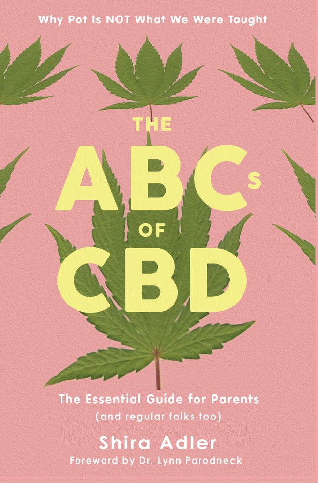 The ABC's of CBD: The Essential Guide for Parents (And regular folks too): Why Pot Is NOT What We Were Taught