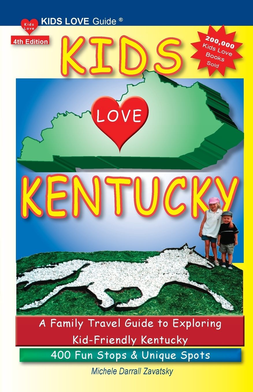 Kids Love Kentucky: Your Family Travel Guide to Exploring Kid-Friendly Kentucky. 400 Fun Stops & Unique Spots