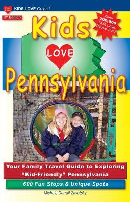 Kids Love Pennsylvania: Your Family Travel Guide to Exploring Kid-Friendly Pennsylvania. 600 Fun Stops & Unique Spots
