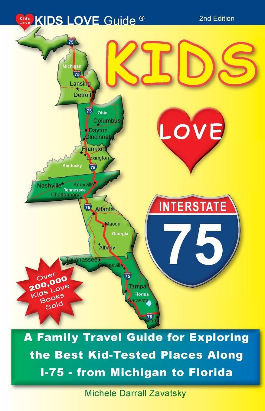 Kids Love I-75: A Family Travel Guide for Exploring the Best Kid-Tested Places Along I-75 - from Michigan to Florida