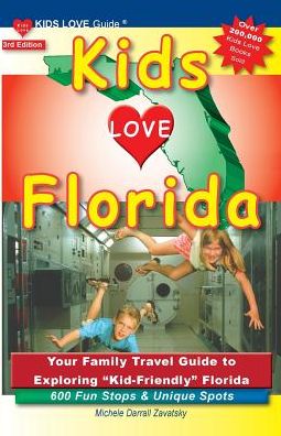 Kids Love Florida, 3rd Edition: Your Family Travel Guide to Exploring Kid-Friendly Florida. 600 Fun Stops & Unique Spots