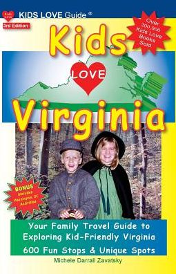Kids Love Virginia, 3rd Edition: Your Family Travel Guide to Exploring Kid-Friendly Virginia. 600 Fun Stops & Unique Spots