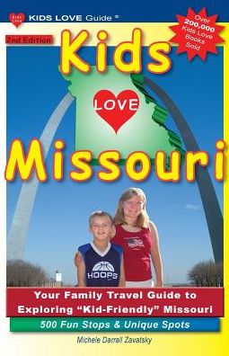 Kids Love Missouri, 2nd Edition: Your Family Travel Guide to Exploring Kid-Friendly Missouri. 500 Fun Stops & Unique Spots