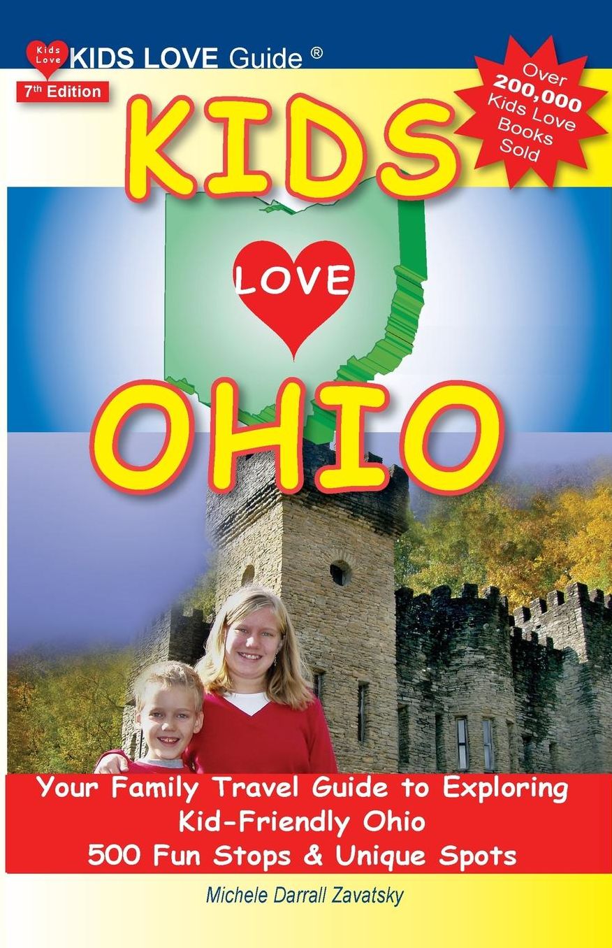 Kids Love Ohio: Your Family Travel Guide to Exploring Kid-Friendly Ohio. 500 Fun Stops & Unique Spots
