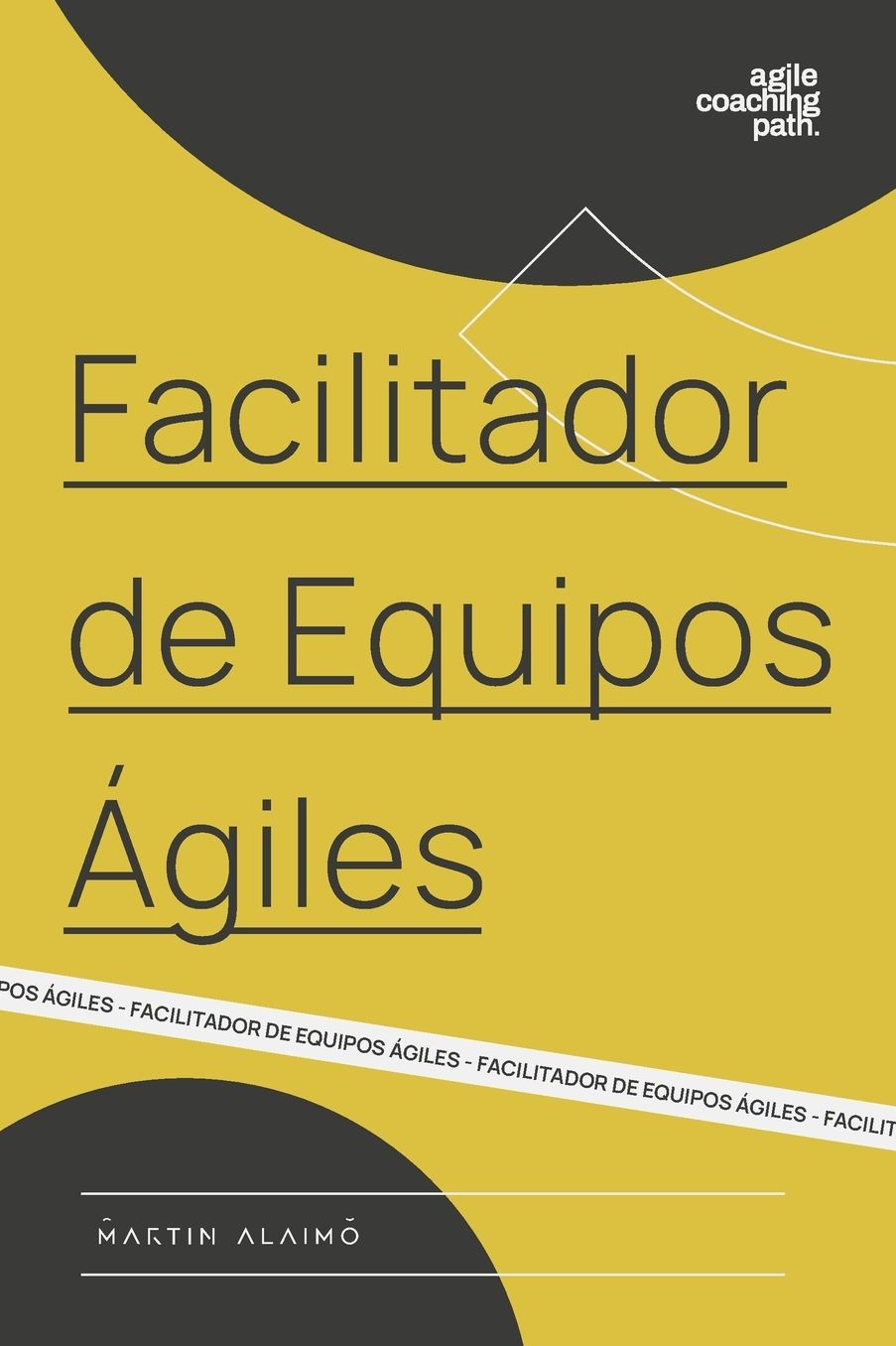 Facilitador de Equipos Ágiles: El camino de un coach hacia la agilidad empresarial