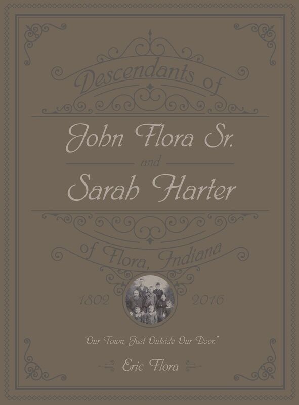 Descendants of John Flora, Sr. and Sarah Harter, of Flora, Indiana 1802-2016: Our Town, Just Outside Our Door