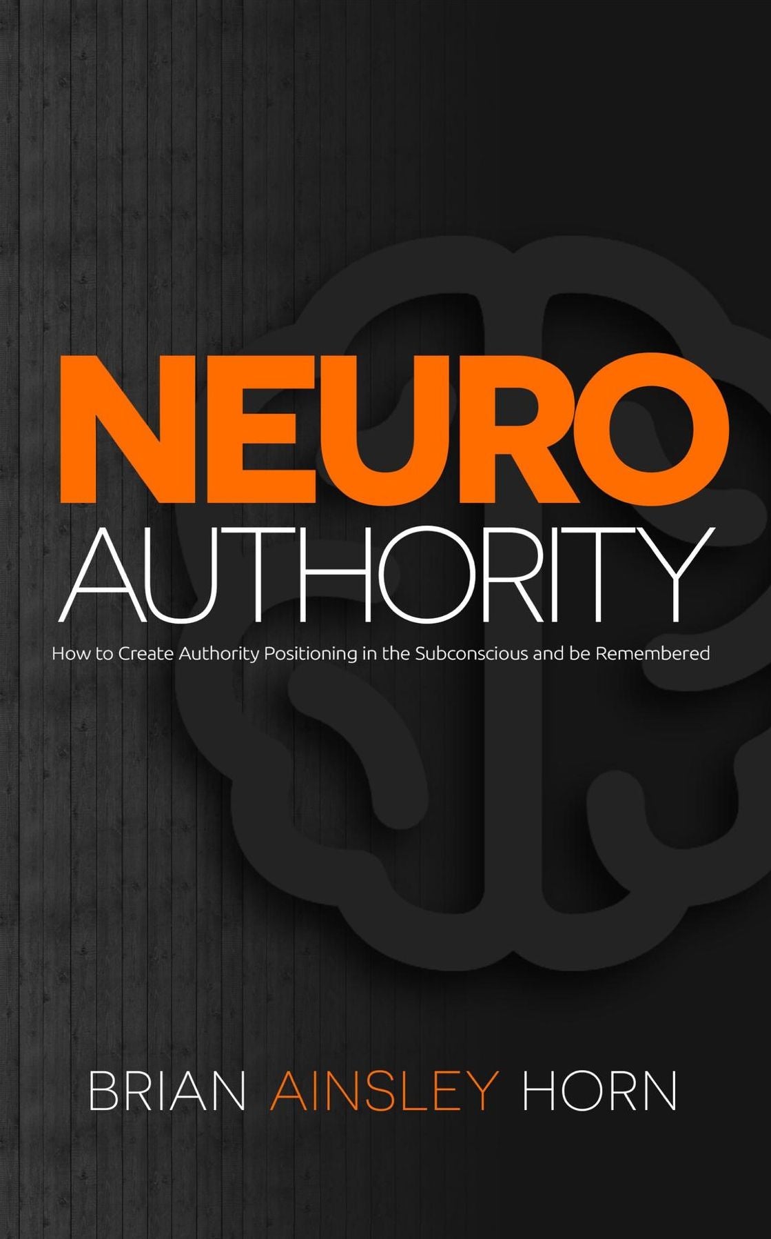 NeuroAuthority: How to Create Authority Positioning in the Subconscious and be Remembered