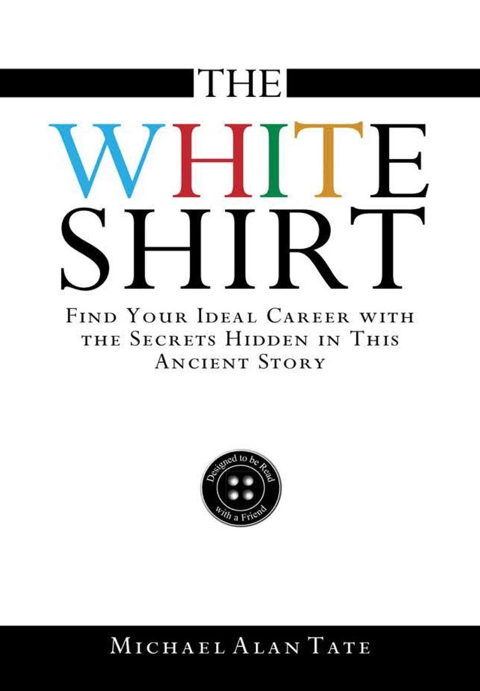 The White Shirt: Find Your Ideal Career with the Secrets Hidden in This Ancient Story