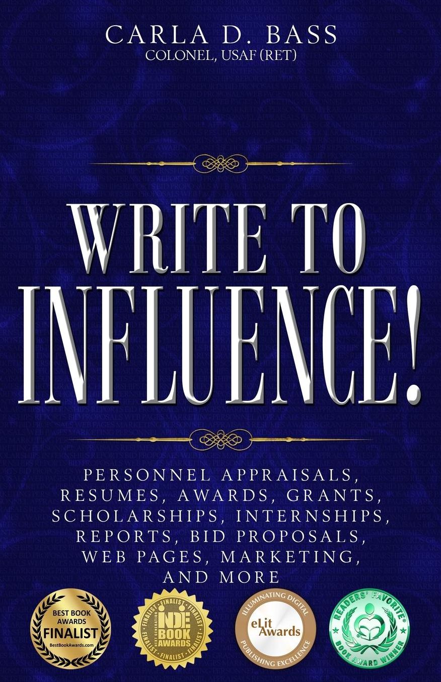 Write to Influence!: Personnel Appraisals, Resumes, Awards, Grants, Scholarships, Internships, Reports, Bid Proposals, Web Pages, Marketing