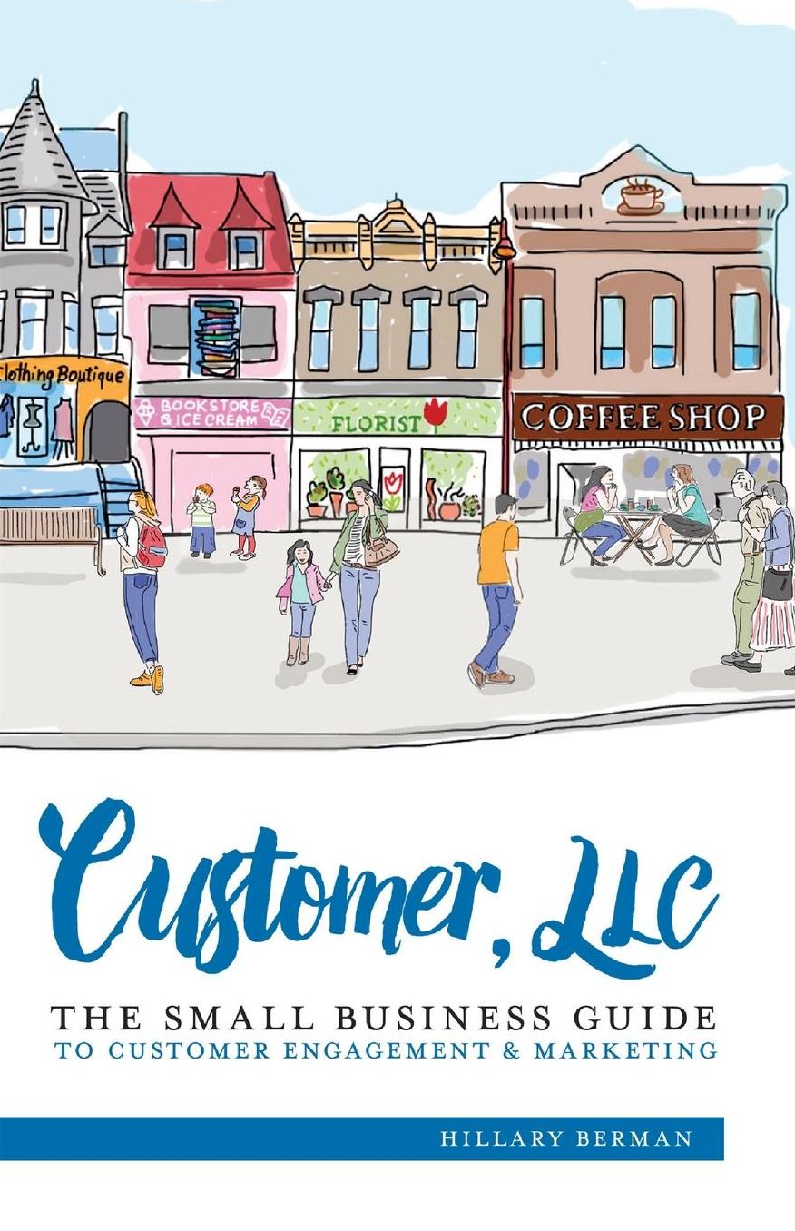 Customer, LLC: The Small Business Guide to Customer Engagement & Marketing