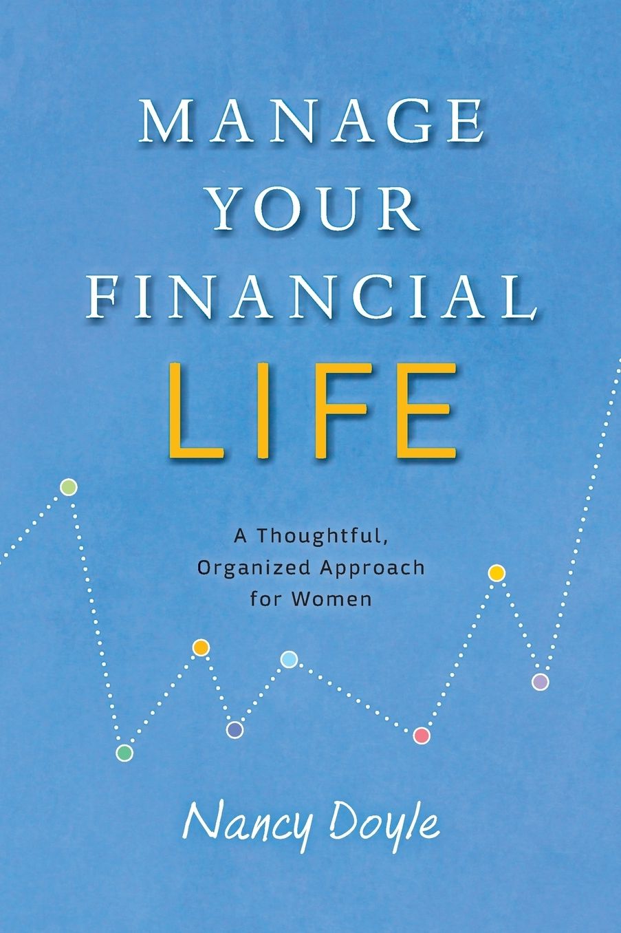 Manage Your Financial Life: A Thoughtful, Organized Approach for Women
