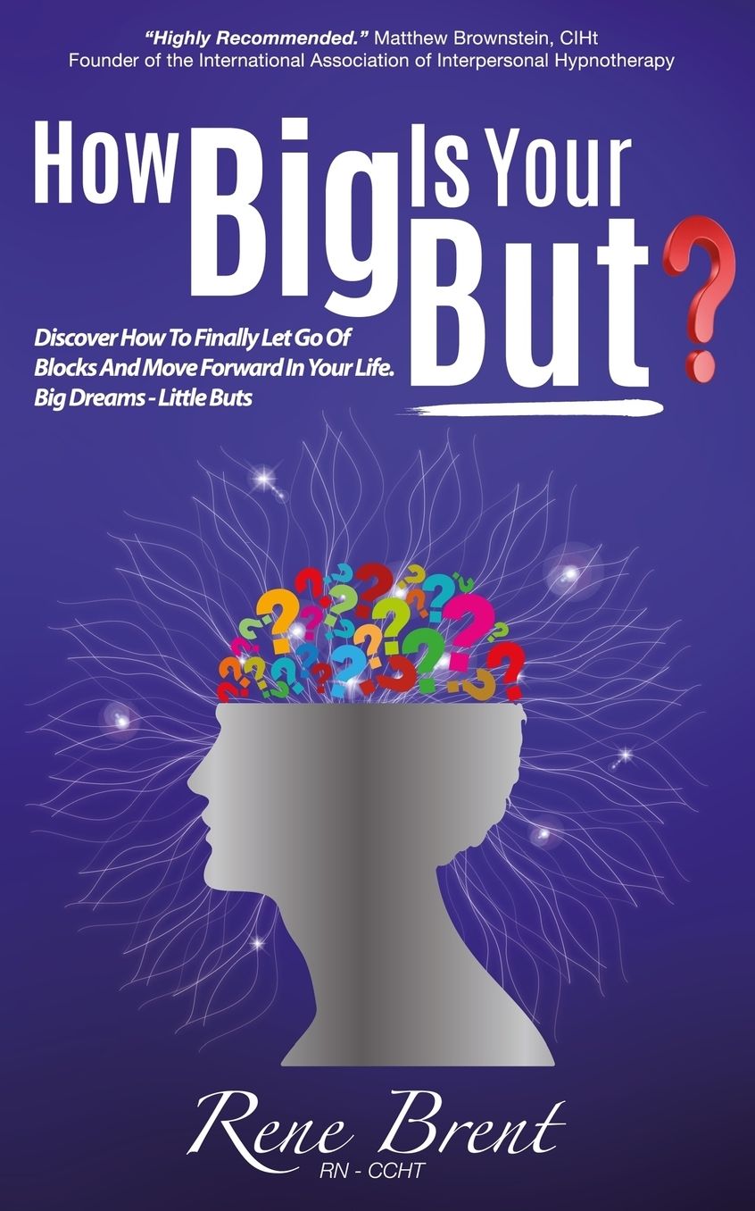 How Big Is Your BUT?: Discover How To Finally Let Go Of Blocks And Move Forward In Your Life