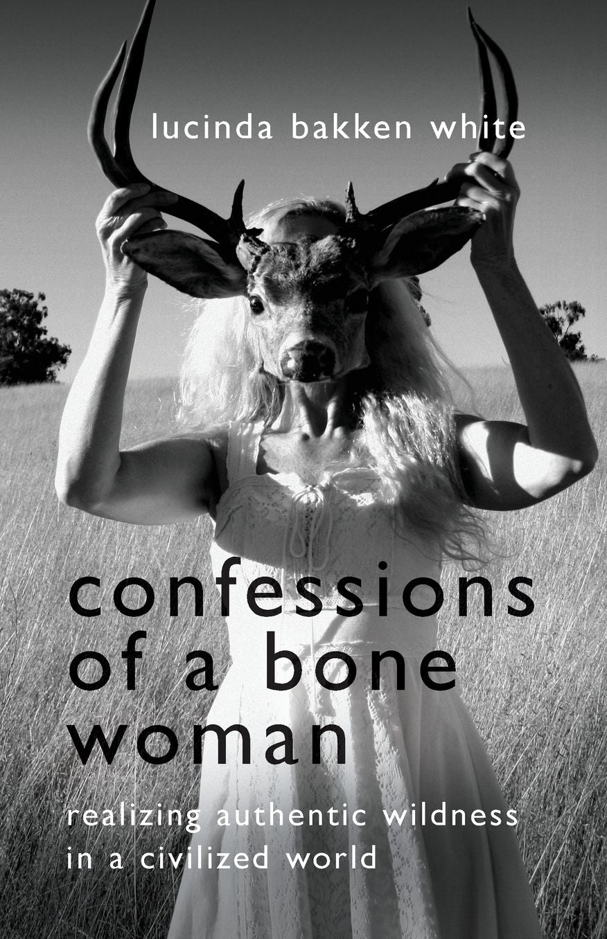 Confessions of a Bone Woman: Realizing Authentic Wildness in a Civilized World