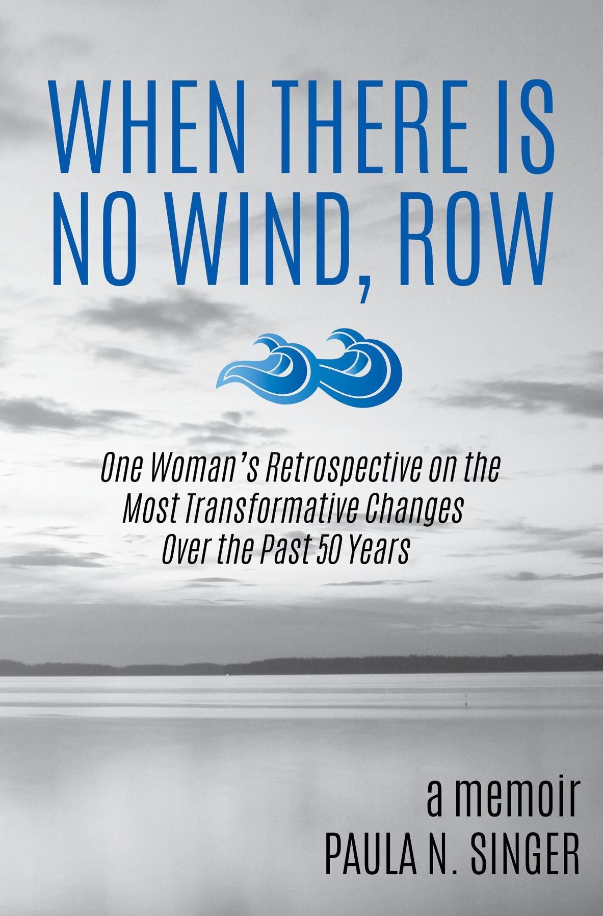 When There Is No Wind, Row: One Woman's Retrospective on the Most Transformative Changes Over the Past 50 Years