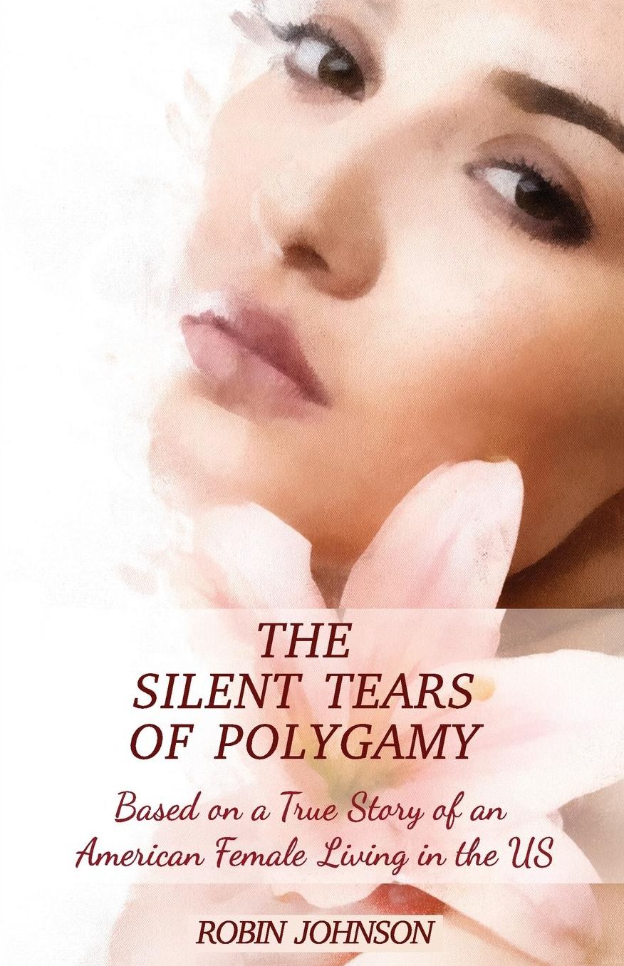 The Silent Tears of Polygamy: Based on a True Story of an American Female Living in the US