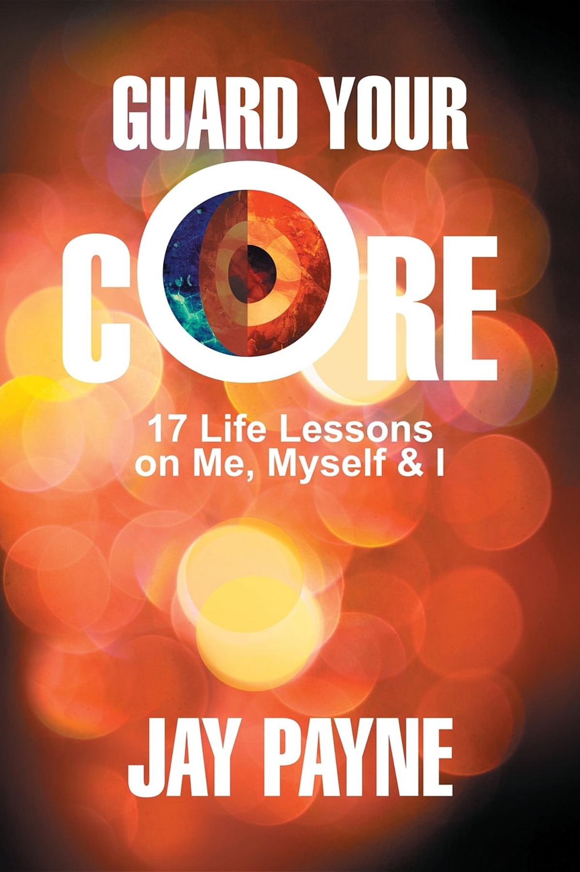 Guard Your Core: 17 Life Lessons on Me, Myself and I