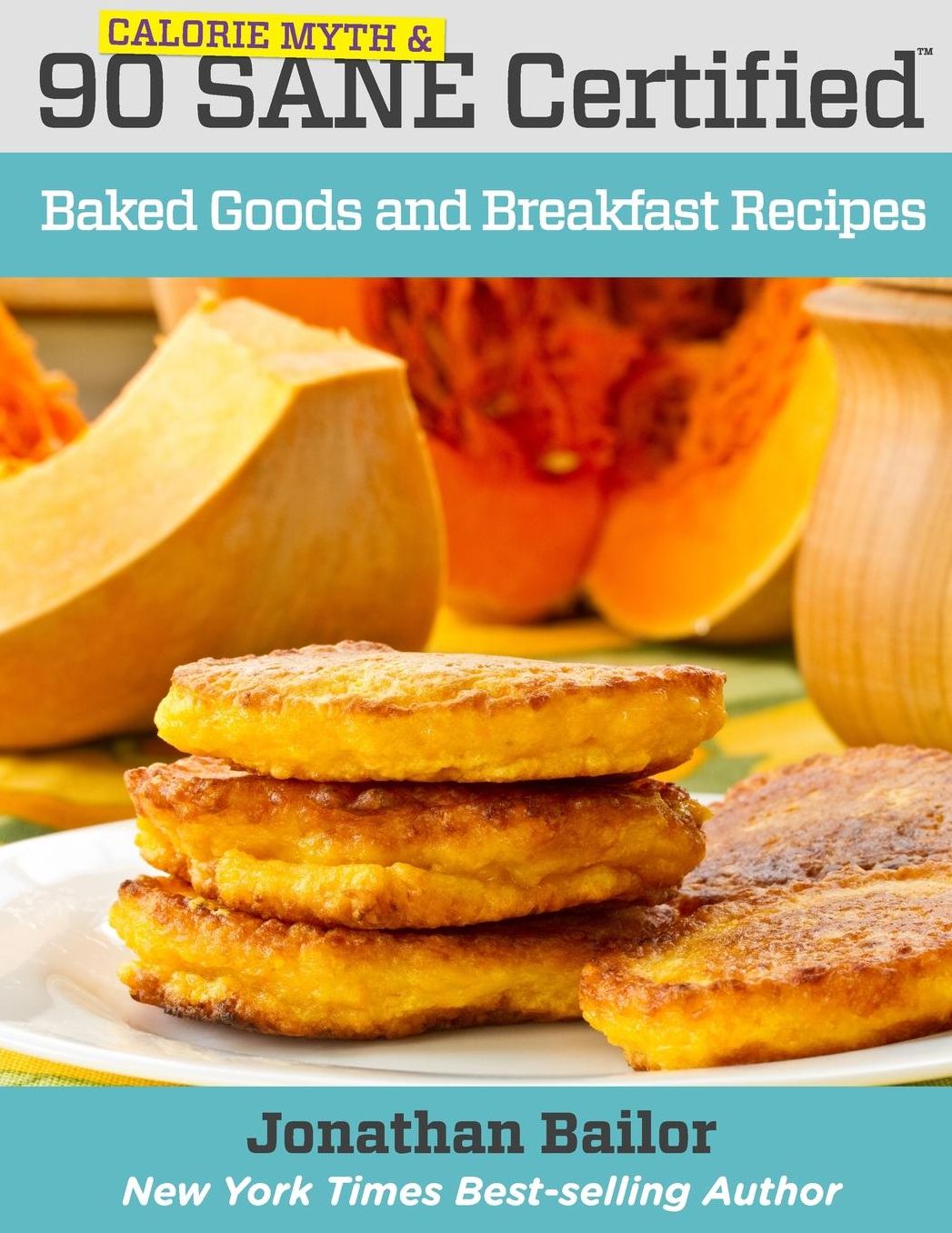 90 Calorie Myth and SANE Certified Baked Goods and Breakfast Recipes: Lose Weight, Increase Energy, Improve Your Mood, Fix Digestion, and Sleep Soundly With The Delicious New Science of SANE Eating