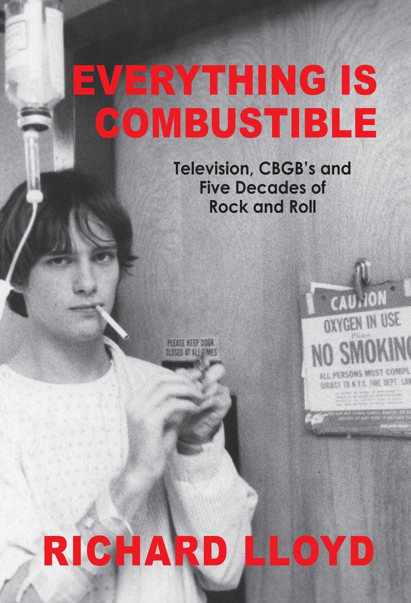 Everything Is Combustible: Television, CBGB's and Five Decades of Rock and Roll: The Memoirs of an Alchemical Guitarist