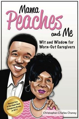 Mama Peaches and Me: Wit and Wisdom for Worn-out Caregivers