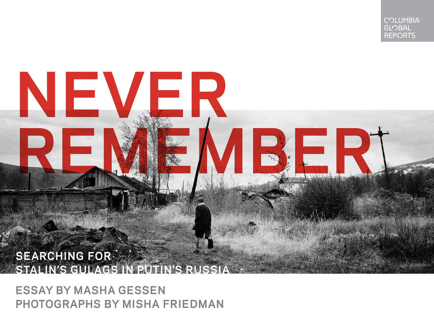 Never Remember: Searching for Stalin's Gulags in Putin's Russia