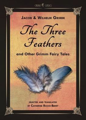 The Three Feathers and Other Grimm Fairy Tales