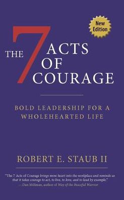 7 Acts of Courage: Bold Leadership for a Wholehearted Life
